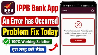 An error has occurred please try again and if the issue persists IPPB app problem fix | IPPB today