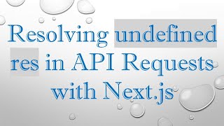 Resolving undefined res in API Requests with Next.js Details
