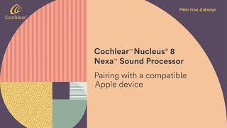 Nucleus® 8 Nexa™ Sound Processor | Pairing with a Compatible Apple Device | Cochlear