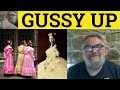 🔵 Gussy Up Meaning - Phrasal Verbs - Gussy Up Examples - Gussy Up Definition