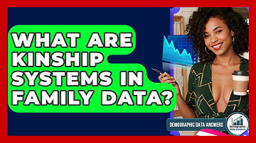 What Are Kinship Systems In Family Data? - Demographic Data Answers