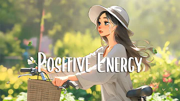 Positive Vibes Music 🍂 Chill morning songs to start your day ~ English songs chill vibes playlist