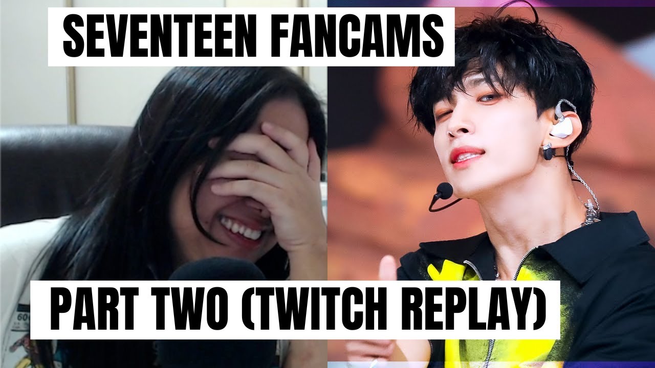 🔴 SEVENTEEN FANCAMS PART 2| TWITCH REPLAY 🎥 | REACTION - YouTube
