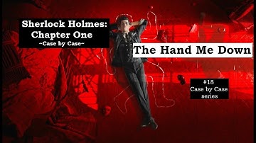 PS4/5 Sherlock Holmes: Chapter One - 18 Case by Case series The Hand Me Down walkthrough