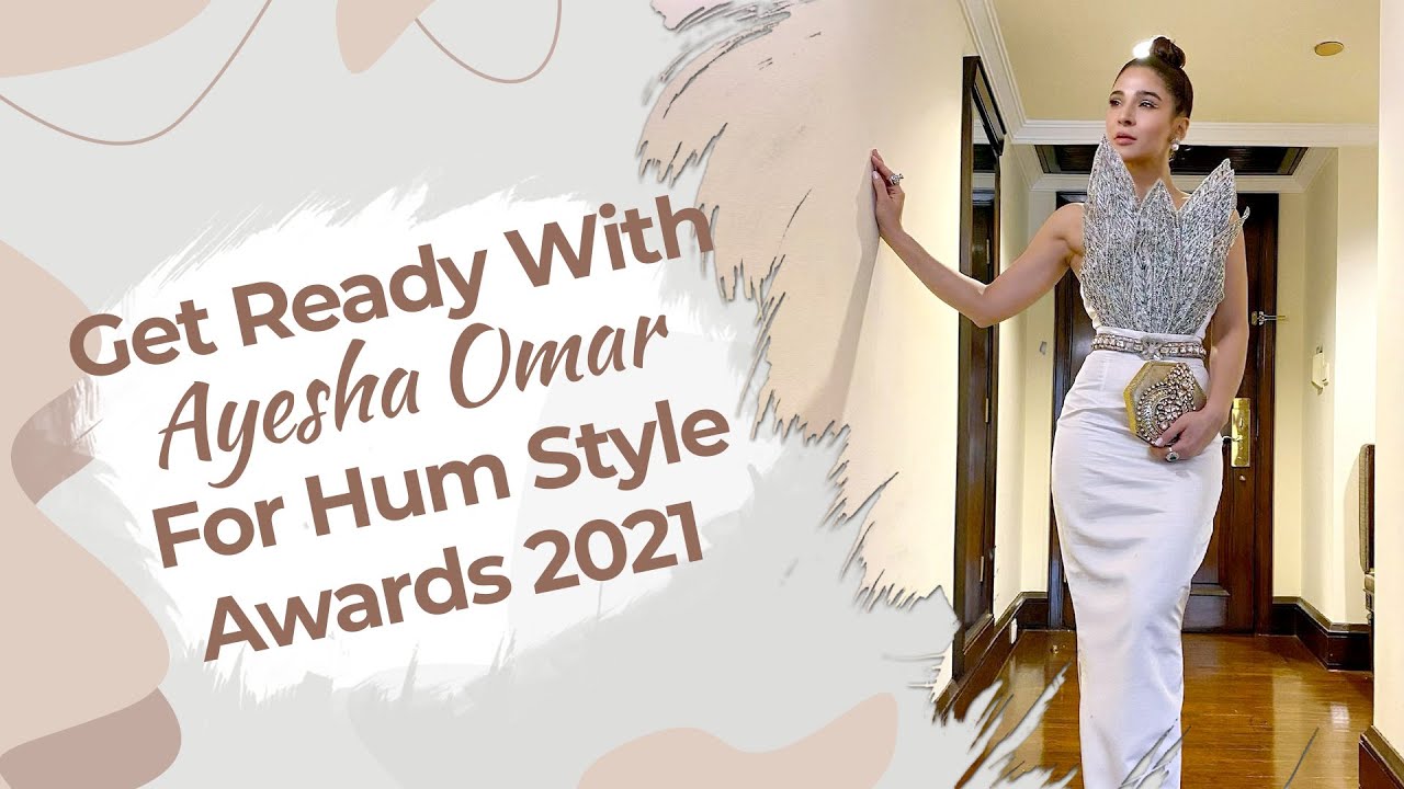 Get Ready With Me For Hum Style Awards 2021 Ayesha Omar YouTube