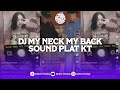 DJ MY NECK MY BACK SOUND PLAT KT VIRAL TIKTOK TERBARU 2024 YANG KALIAN CARI !