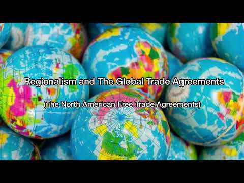Regionalism and The Global Trade Agreement (NAFTA)