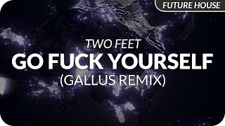 Two Feet - Go Fuck Yourself (GALLUS Remix)