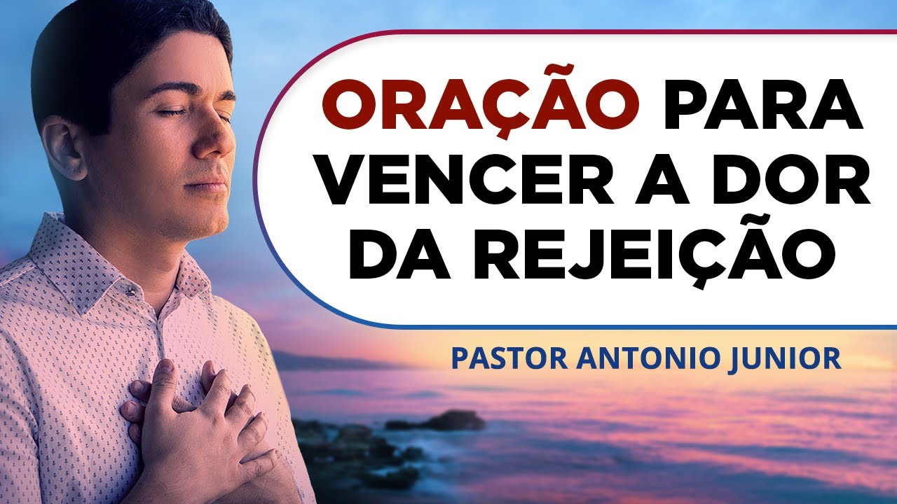 ORAÇÃO PARA VENCER A DOR DA REJEIÇÃO 🙏🏼 Pastor Antônio Júnior