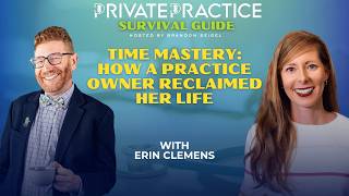 Time Mastery: How a Practice Owner Reclaimed Her Life with Erin Clemens