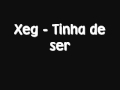 Xeg -  Tinha de ser