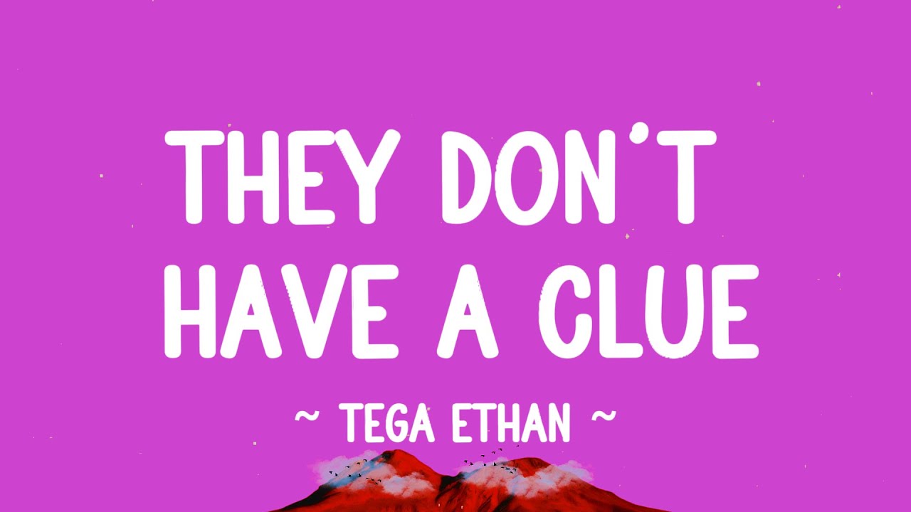 They Dont Have A Clue -@tegaethan (lyrics) - YouTube