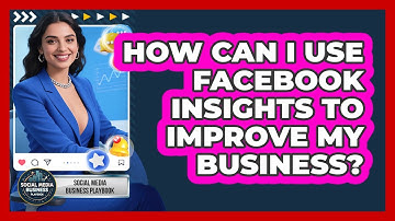 How Can I Use Facebook Insights To Improve My Business? - Social Media Business Playbook