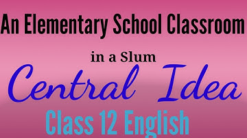 Class 12 |English Poetry| Central Idea |chapter 2| An Elementary School Classroom ina Slum|