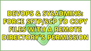 DevOps & SysAdmins: Force SFTP/SCP to copy files with a remote directory's permission