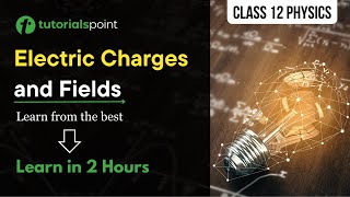 Chapter 1 Physics Class 12 | Electric Charges and Fields Class 12 | Tutorialspoint