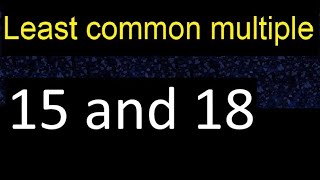 LCM of 15 and 18 . least common multiple, step by step answer