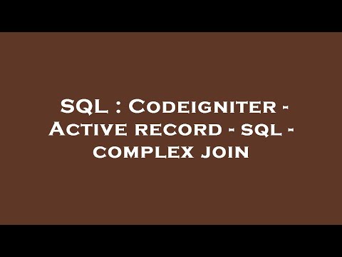 SQL : Codeigniter - Active record - sql - complex join