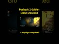 Payback 2 campaign completed Golden globe unlocked