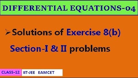 DIFFERENTIAL EQUATIONS-04 || EXERCISE-8(b) SECTION I & II | CLASS-12 | IIT-JEE, EAMCET