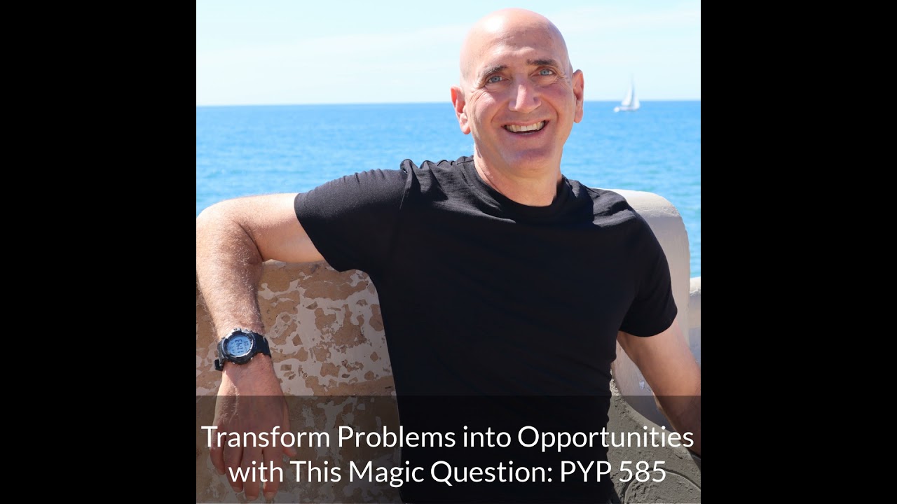 Transform Problems into Opportunities with This Magic Question: Dr Howie Jacobson on PYP 585