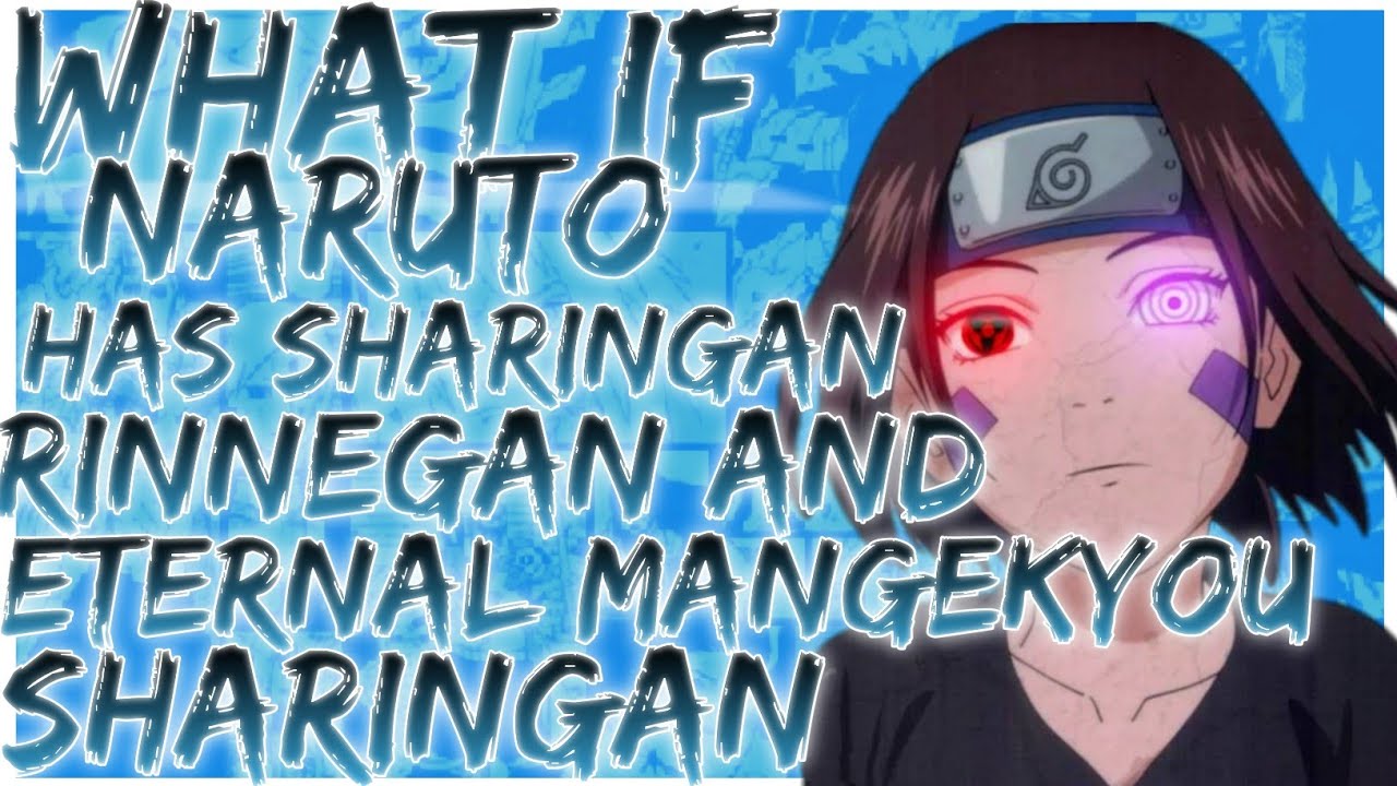what if naruto has sharingan rinnegan and eternal mangekyou sharingan