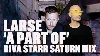 Larse - 'A Part Of' (Riva Starr Saturn Mix) Resimi