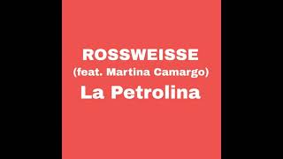 Rossweisse (feat. Martina Camargo) - La Petrolina (Extended mix)