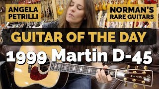 Guitar of the Day: 1999 Martin D-45 | Guest Host: Angela Petrilli at Norman's Rare Guitars