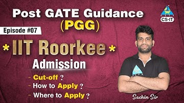 #07 Post GATE Guidance (PGG) || IIT Roorkee Admission
