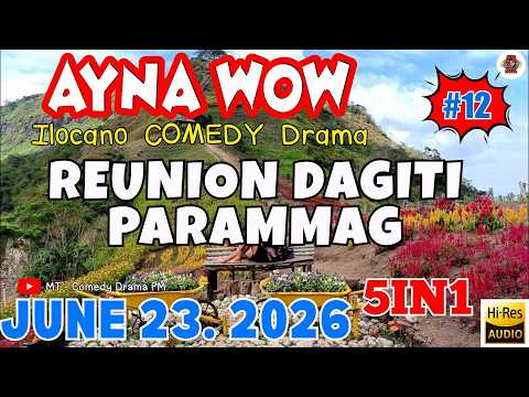 REUNION DAGITI PARAMMAG - AYNA WOW DRAMA #12 "3in1" | ILOCANO COMEDY OFW DRAMA | JUNE 23.2026