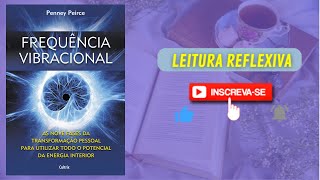 RESUMO DO LIVRO | FREQUÊNCIA VIBRACIONAL | PENNEY PEIRCE | #LeituraReflexiva