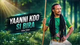 Etika Teferi YAANNI SI BIRA New Oromo Music 