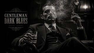 Gentleman Dark Blues | Dark Blues | Music for Men Who Walk Alone at Night Vol. 14