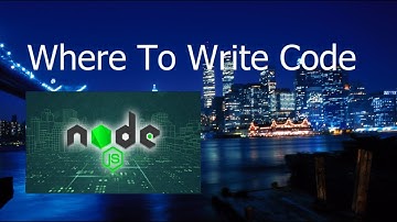 Where To Write Code | NodeJS | VSC