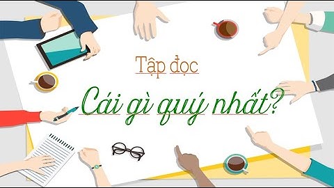 Tiếng Việt 5- Tuần 9: Tập đọc “CÁI GÌ QUÝ NHẤT”.