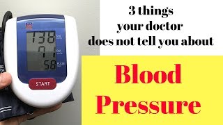 Three things your doctor does not tell you about BLOOD PRESSURE
