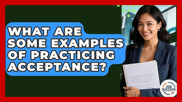 What Are Some Examples Of Practicing Acceptance? - Job Success Network