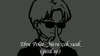 Ebru Polat-Hava çok sıcak (speed up)