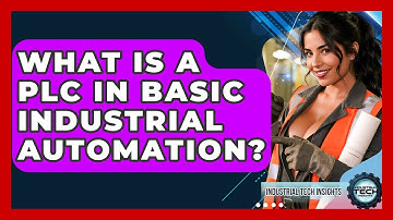 What Is A PLC In Basic Industrial Automation? - Industrial Tech Insights