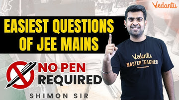 Easiest Questions Of JEE Mains | No Pen Required | Shimon Sir | Vedantu Enlite