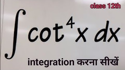 cot X ki power 4 ka samaklan kaise karen integration of cot X power 4 X #integration 🔥
