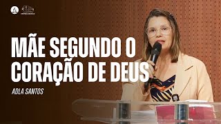 MÃE SEGUNDO O CORAÇÃO DE DEUS | Adla Santos