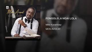 MIKE KALAMBAY- FONGOLELA NGAI LOLA