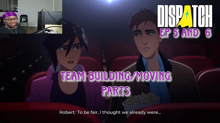 DISPATCH EPISODE 5 AND 6 - TEAM BUILDING/MOVING PARTS