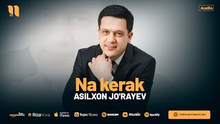 Asilxon Jo'rayev - Na kerak (audio 2024)