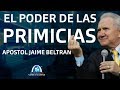 EL PODER DE LAS PRIMICIAS Y LA VIRTUD DE SUS RAÍCES - APÓSTOL JAIME BELTRAN