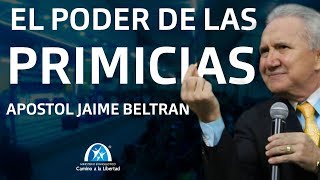 EL PODER DE LAS PRIMICIAS Y LA VIRTUD DE SUS RAÍCES - APÓSTOL JAIME BELTRAN