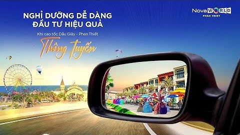 NGHỈ DƯỠNG DỄ DÀNG - ĐẦU TƯ HIỆU QUẢ KHI CAO TỐC DẦU GIÂY - PHAN THIẾT THÔNG TUYẾN
