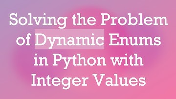Solving the Problem of Dynamic Enums in Python with Integer Values